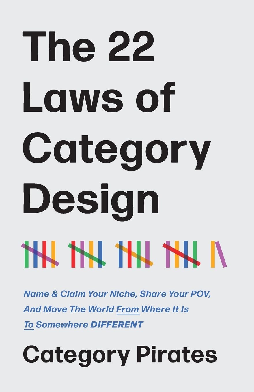 Libro: The 22 Laws of Category Design: Name & Claim Your Niche, Share Your POV, And Move The World From Where It Is To Somewhere Different