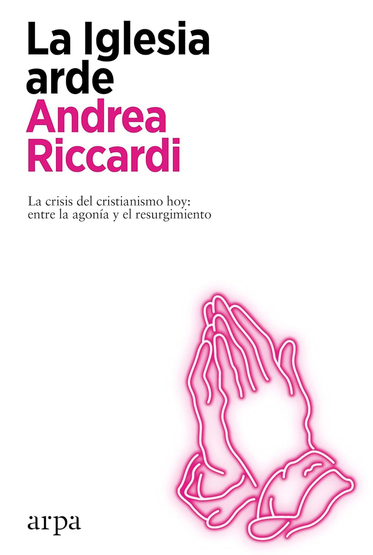 Libro: La Iglesia arde: La crisis del cristianismo hoy: entre la agonía y el resurgimiento
