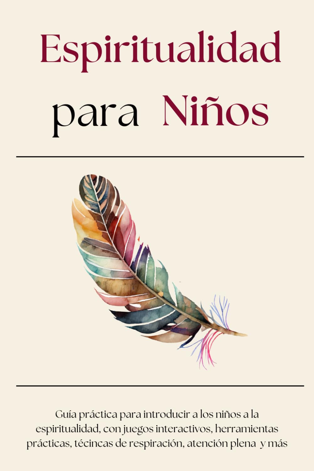 Libro: Espiritualidad para Niños: Guía práctica para introducir a los niños a la espiritualidad, con juegos interactivos, herramientas prácticas, técincas de respiración, atención plena y más