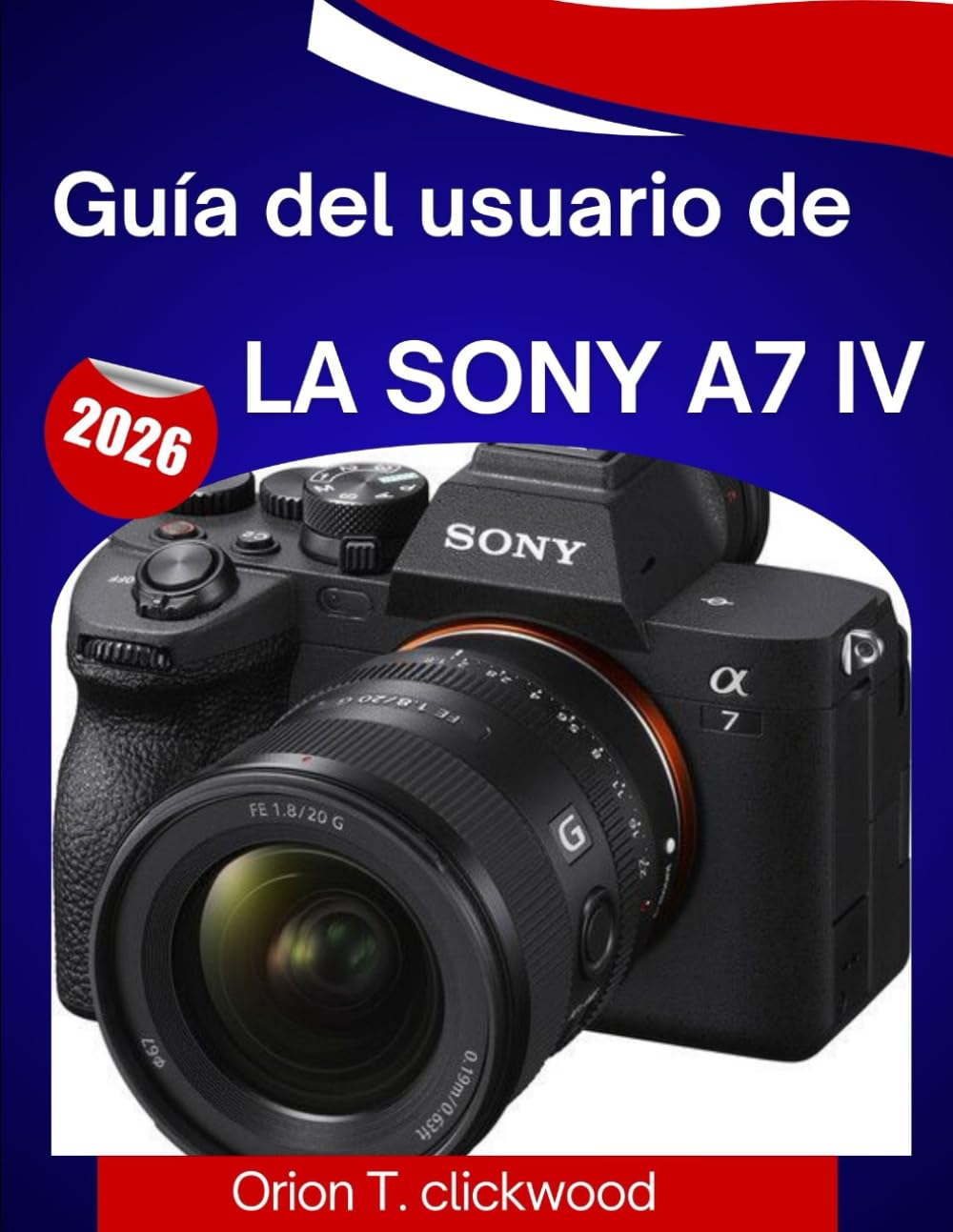 Libro: Guía del usuario de la Sony a7 IV (2026): Un manual paso a paso para dominar la fotografía, el vídeo, el enfoque automático y todas las funciones profesionales con facilidad
