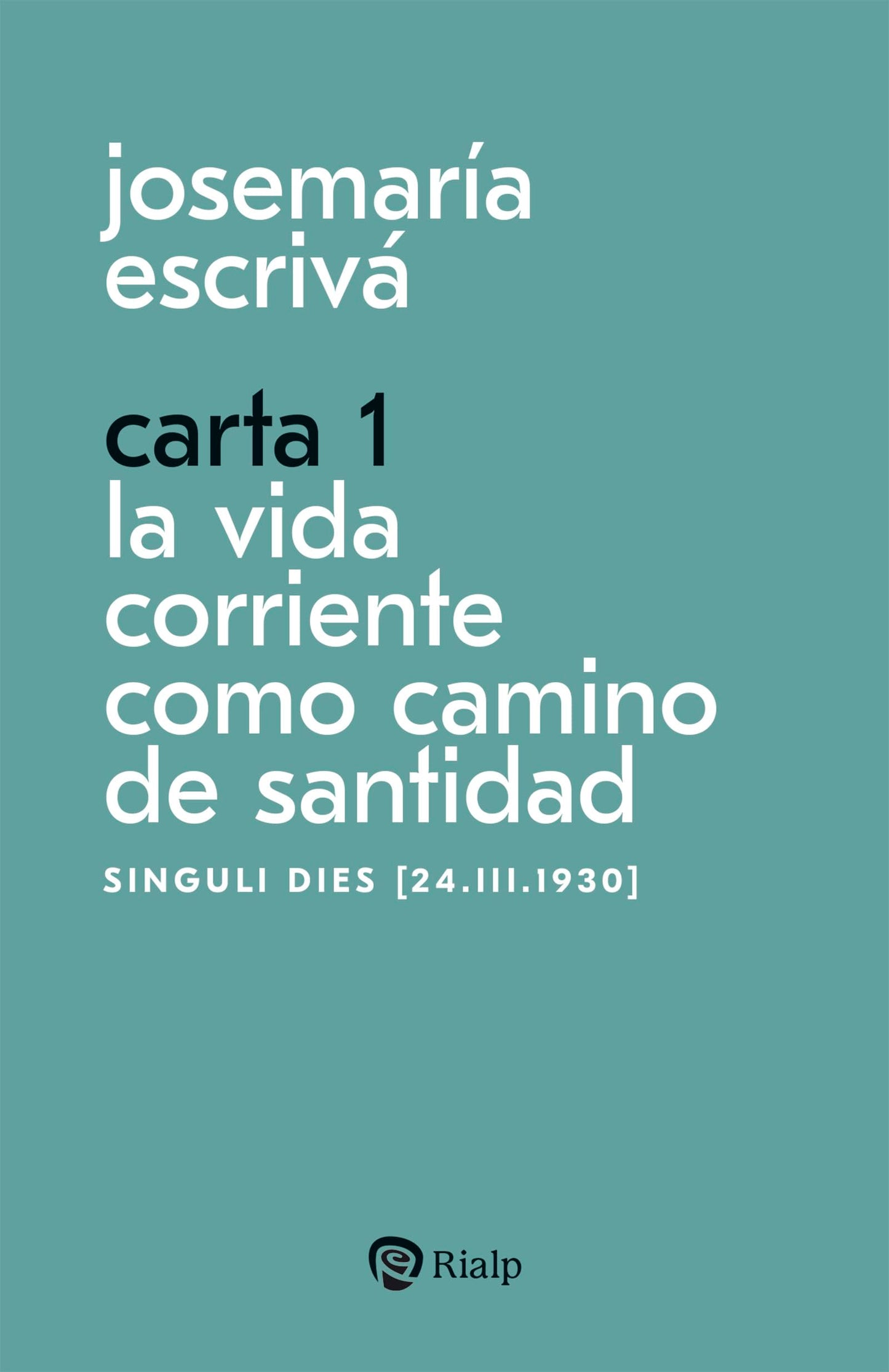 Libro: Carta 1. La vida corriente como santidad: Singuli dies [24.III.1930]