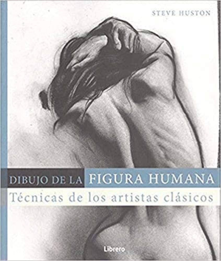 Libro: DIBUJO DE LA FIGURA HUMANA: Técnicas de los artistas clásicos (DIBUJAR Y PINTAR)