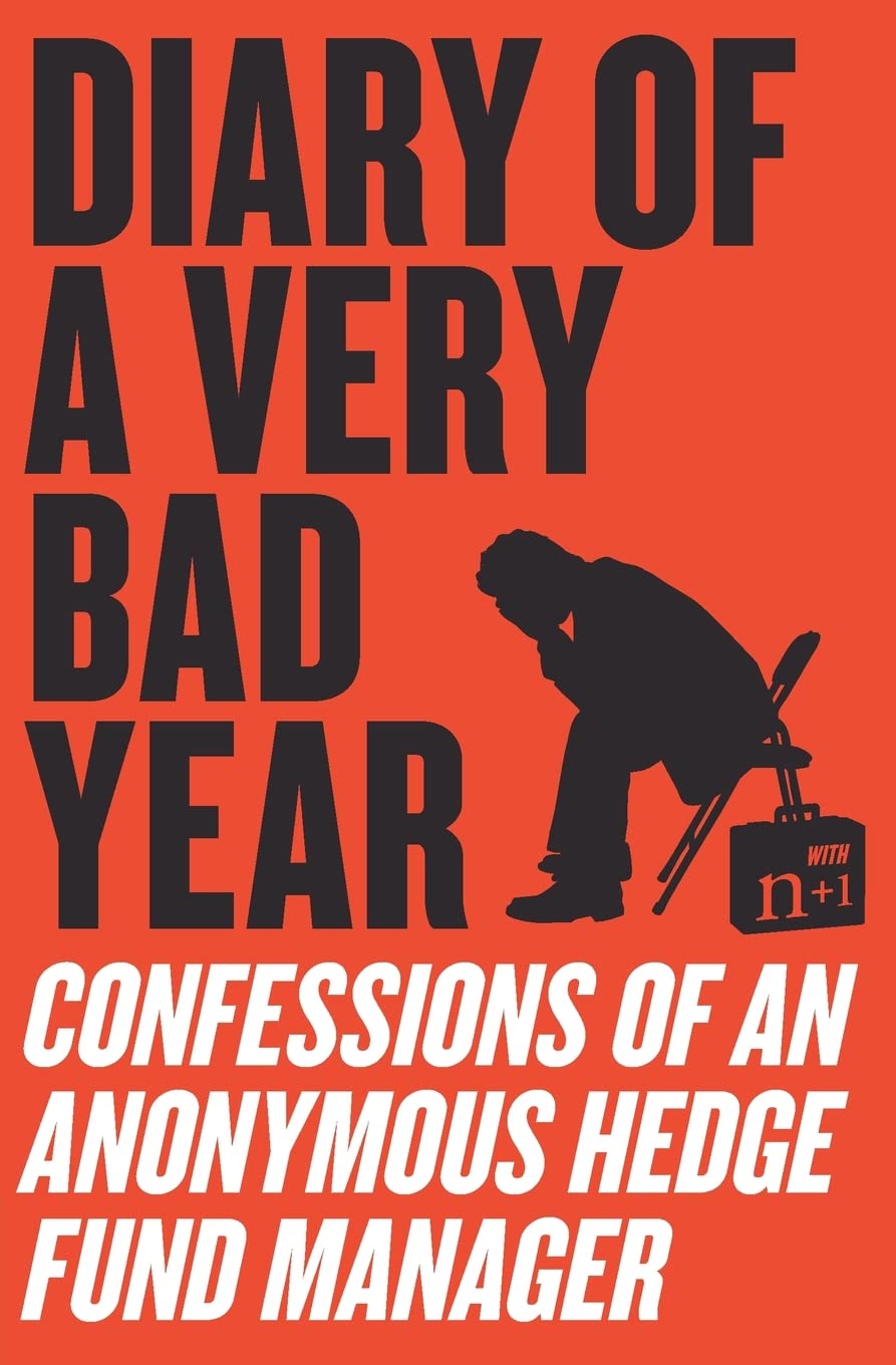 Libro: Diary of a Very Bad Year: Confessions of an Anonymous Hedge Fund Manager ― A Candid Economic History of the Subprime Mortgage Collapse