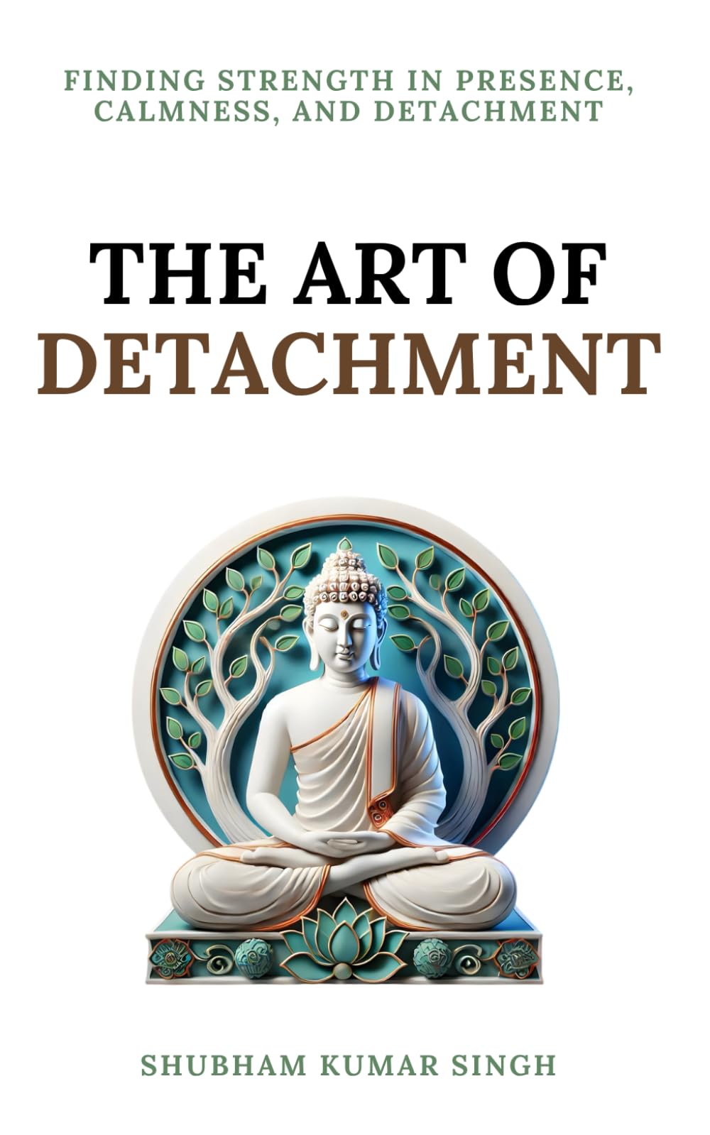 Libro: The Art of Detachment: Finding Strength in Presence, Calmness, and Detachment (Life Changing Insights)