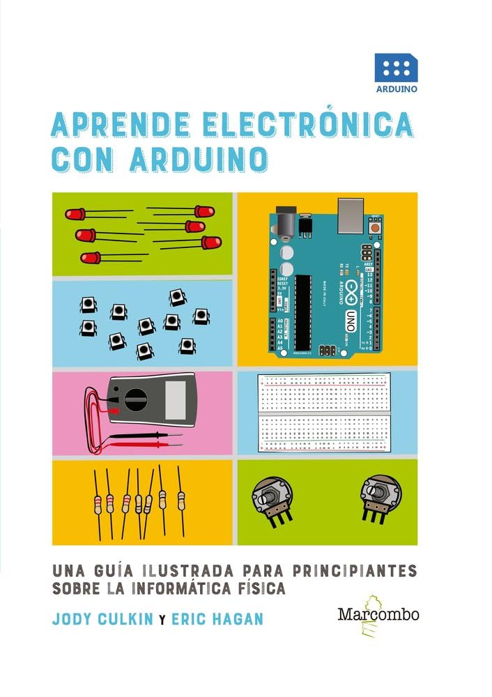 Libro: Aprende electrónica con Arduino: UNA GUÍA ILUSTRADA PARA PRINCIPIANTES SOBRE LA INFORMÁTICA FÍSICA