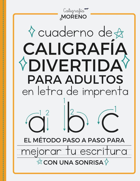 CUADERNO DE CALIGRAFÍA DIVERTIDA PARA ADULTOS EN LETRA DE IMPRENTA: El método paso a paso para mejorar tu escritura con una sonrisa