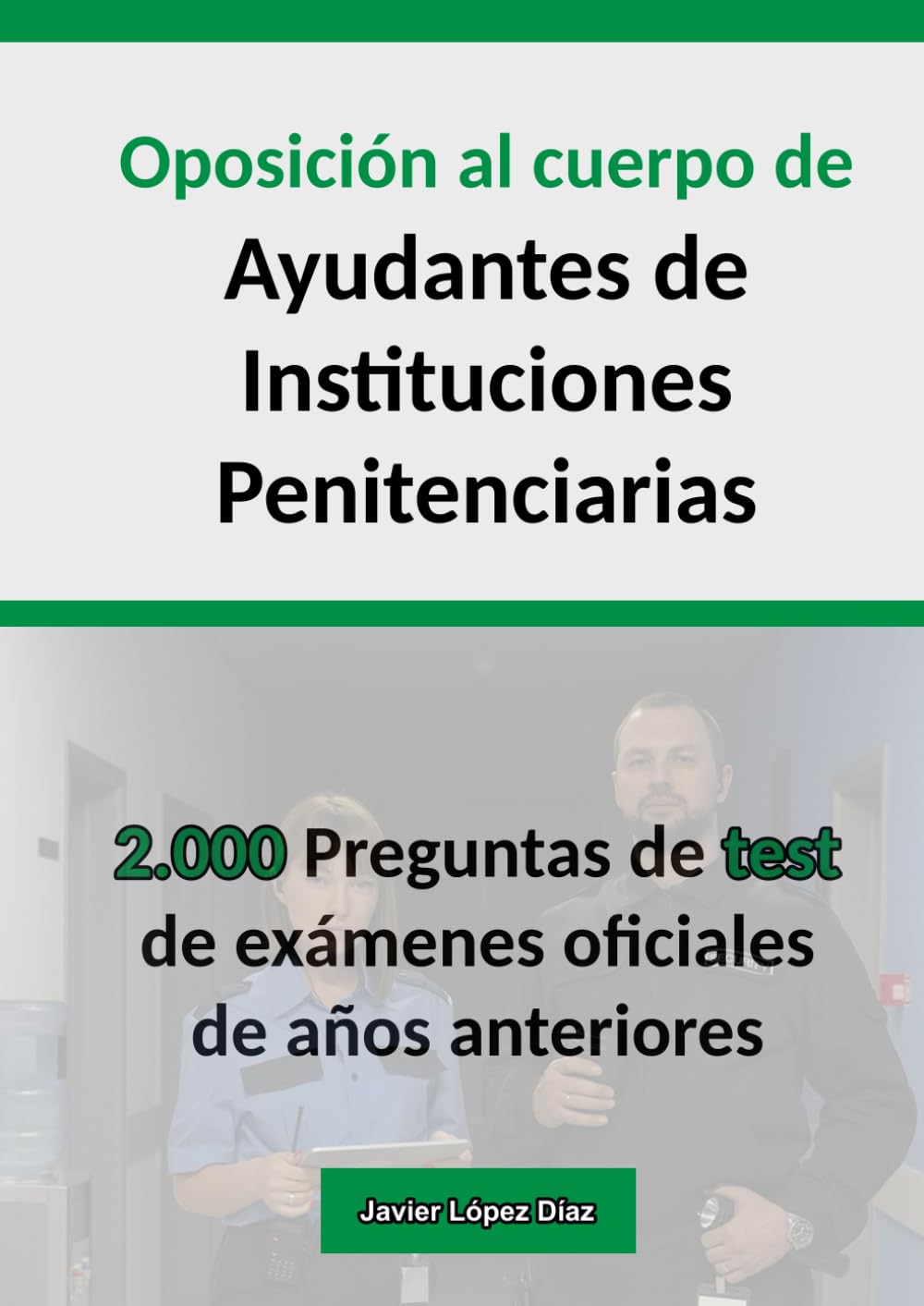 Libro: Oposición Ayudante de Instituciones Penitenciarias: 2.000 Preguntas de Tipo Test de Exámenes Oficiales de Años Anteriores (Oposiciones) (Spanish Edition)