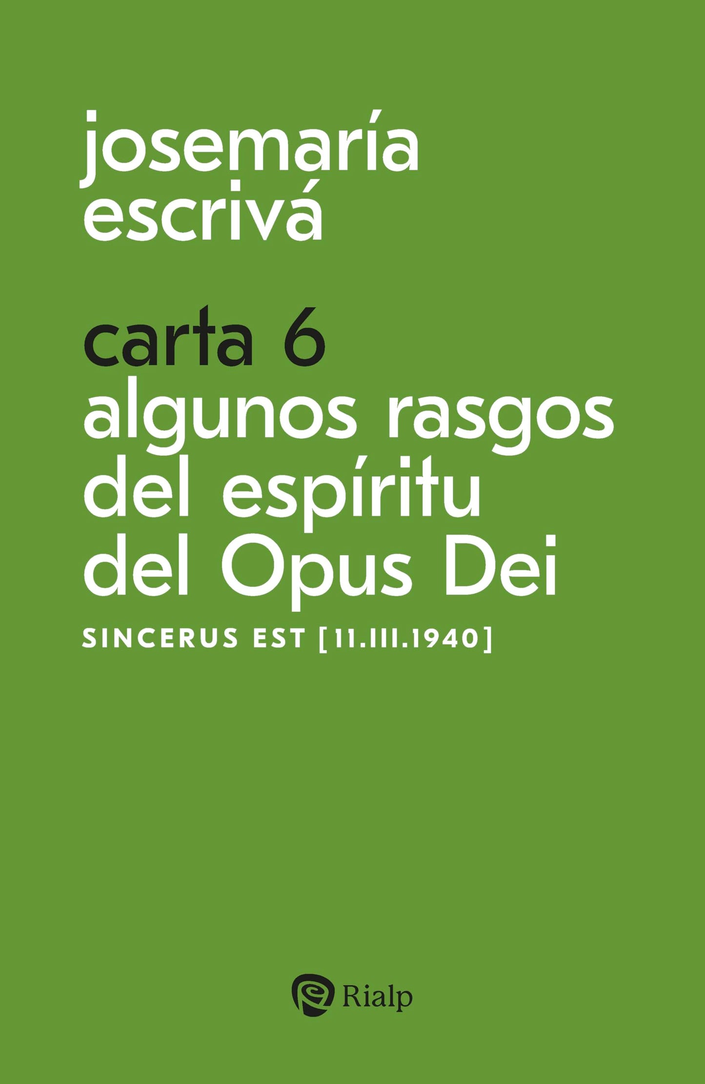 Libro: Carta 6. Algunos rasgos del espíritu del Opus Dei: Sincerus est [11.III.1940]