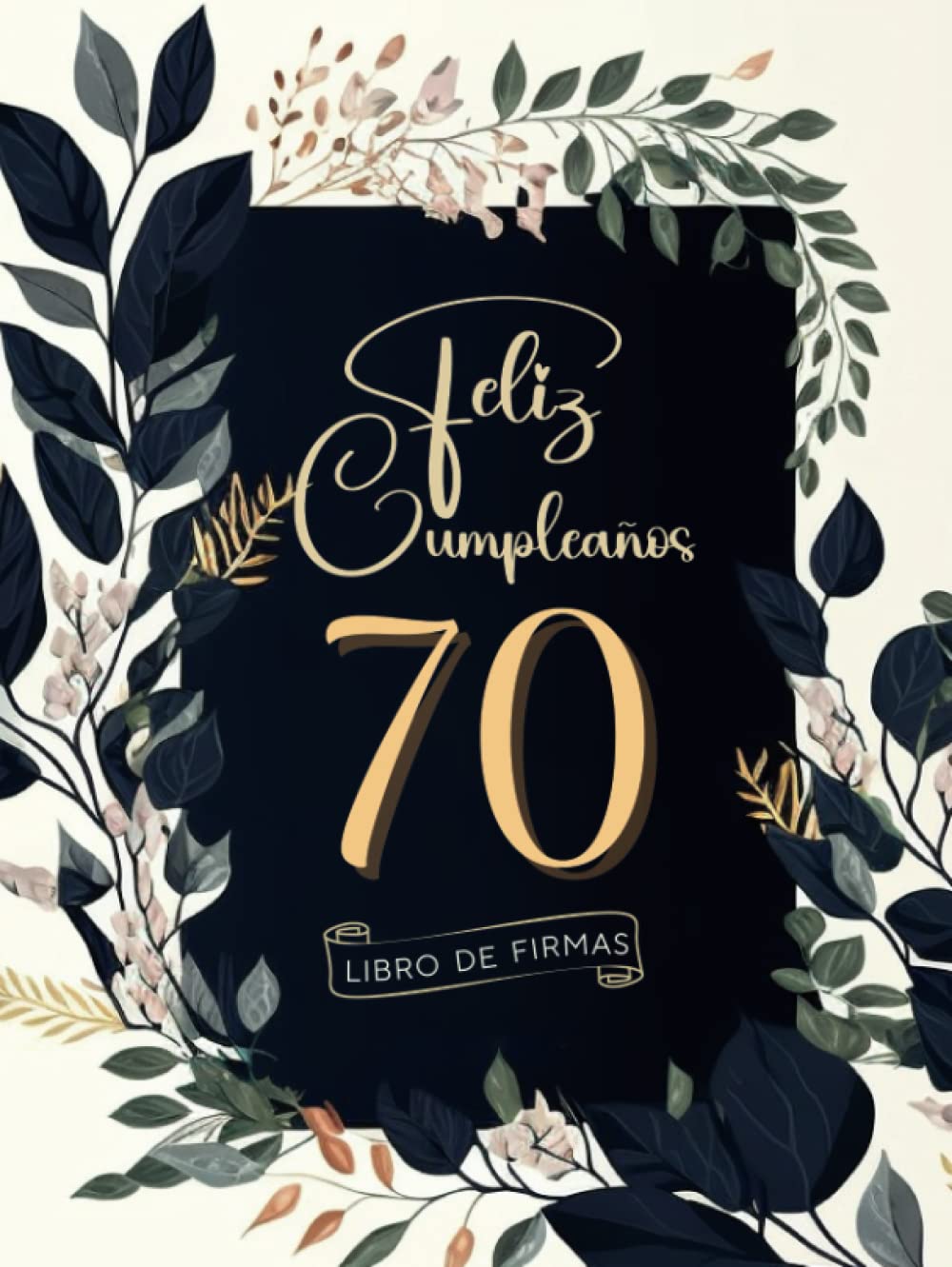 Libro: Feliz Cumpleaños 70: Libro de Firmas y Dedicatorias de Invitados (Spanish Edition)