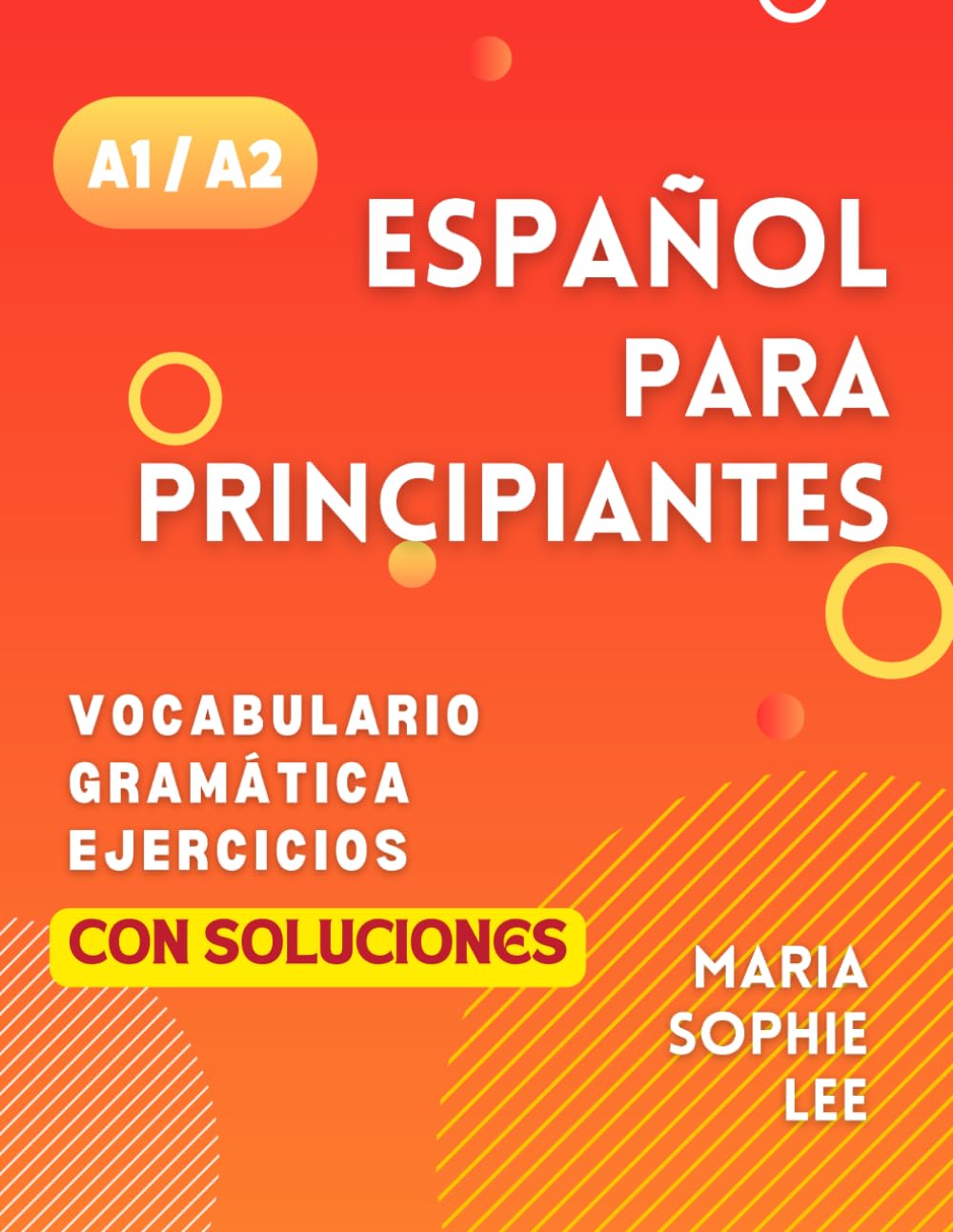 Libro: Español Para Principiantes Niveles A1 y A2: Una Guía Completa para Dominar el Español para Principiantes con Lecciones Fáciles de Seguir, Ejercicios ... Detalladas y mucho más por descubrir