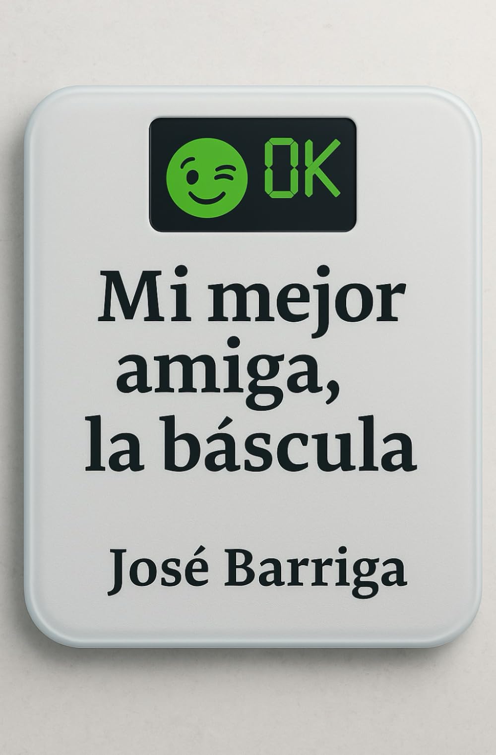 Libro: Mi mejor amiga, la báscula (Spanish Edition)