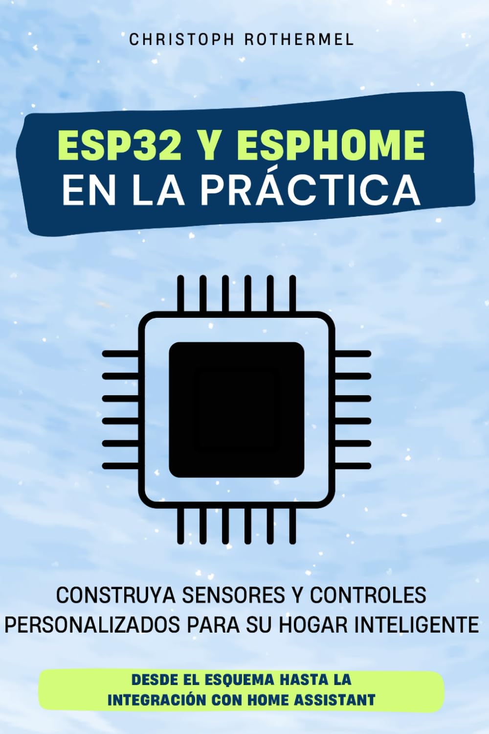 Libro: ESP32 y ESPHome en la práctica: Construya sensores y controles personalizados para su hogar inteligente - Desde el esquema hasta la integración con ... Home con Home Assistant) (Spanish Edition)