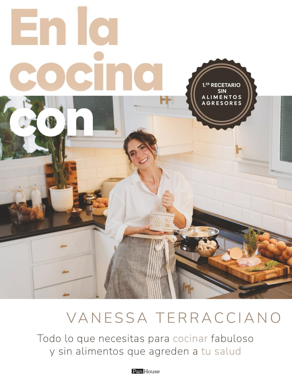 Libro: En la cocina con Vanessa Terracciano: Todo lo que necesitas para cocinar fabuloso y sin alimentos que agreden a tu salud