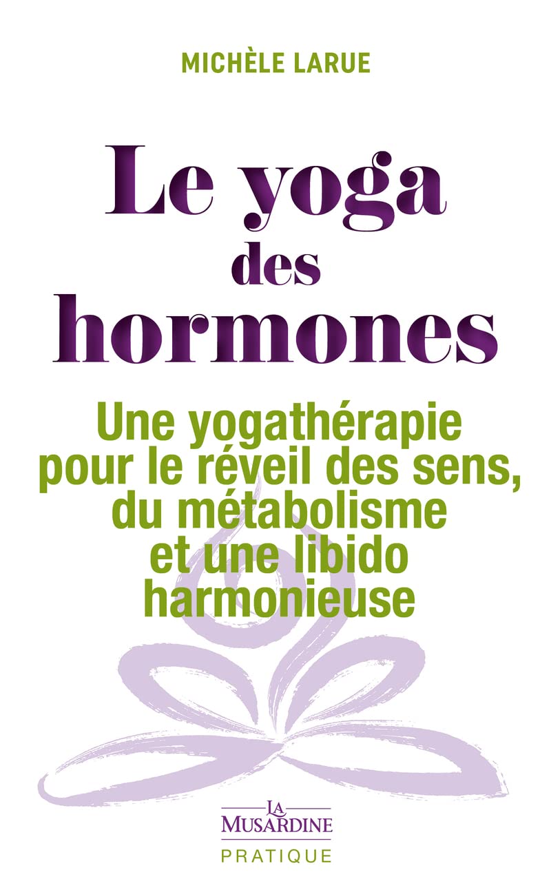 Libro: Le yoga des hormones - Une yogathérapie pour le réveil des sens, du métabolisme et une libido harmonieuse