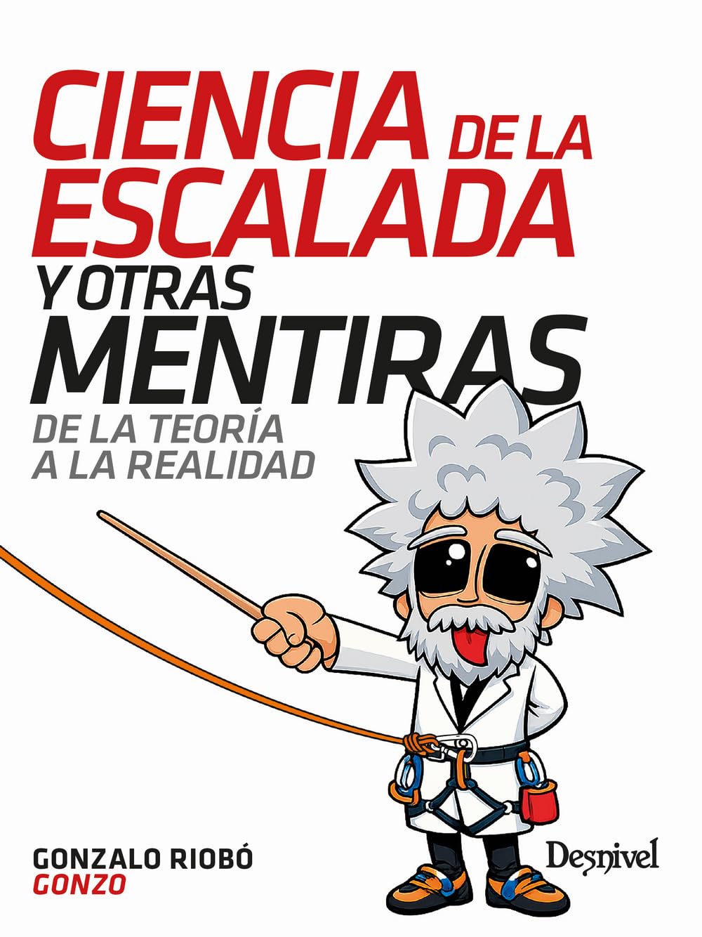 Libro: Ciencia de la escalada y otras mentiras: De la teoría a la realidad (Manuales de escalada Desnivel)