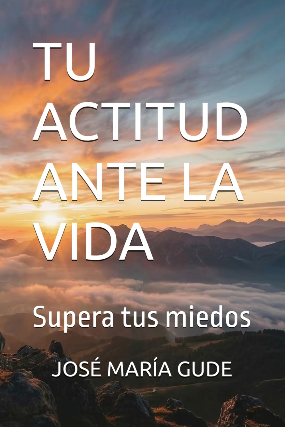 Libro: TU ACTITUD ANTE LA VIDA: Supera tus miedos