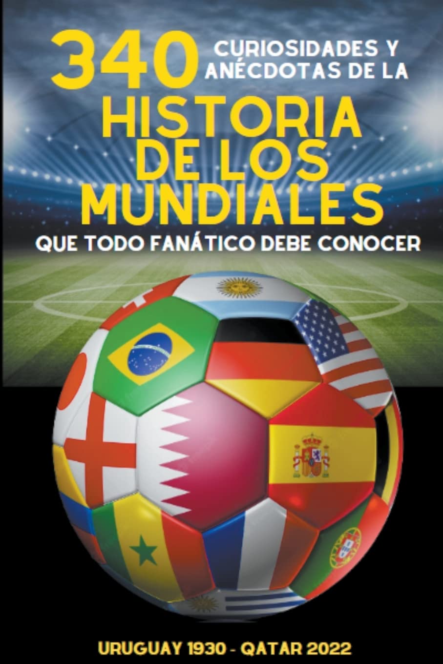 Libro: 340 Curiosidades y Anécdotas de la Historia de los Mundiales (Spanish Edition)