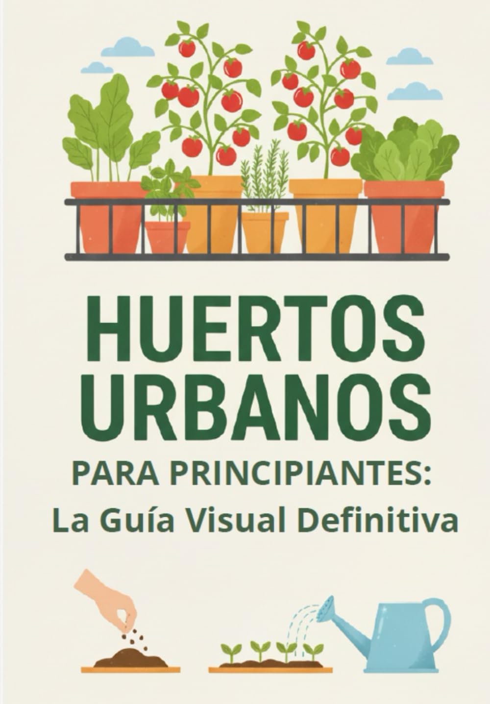 Libro: HUERTOS URBANOS PARA PRINCIPIANTES: La Guía Visual Definitiva.