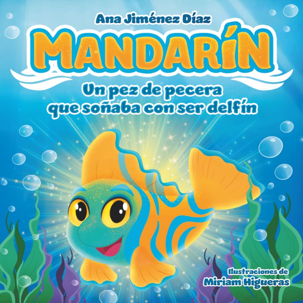 Libro: Mandarín, un pez de pecera que soñaba con ser delfín: Un cuento inspirador para enseñar a los niños a creer en sí mismos y perseguir sus sueños. (Spanish Edition)