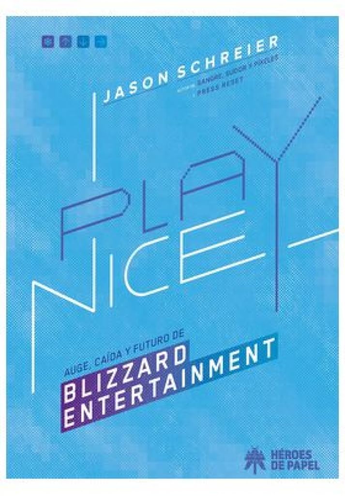 Libro: PLAY NICE. AUGE, CAIDA Y FUTURO DE BLIZZARD ENTERTAINMENT