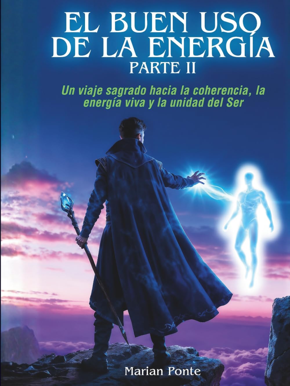 Libro: EL BUEN USO DE LA ENERGÍA PARTE II: Un viaje sagrado hacia la coherencia, la energía viva y la unidad del Ser
