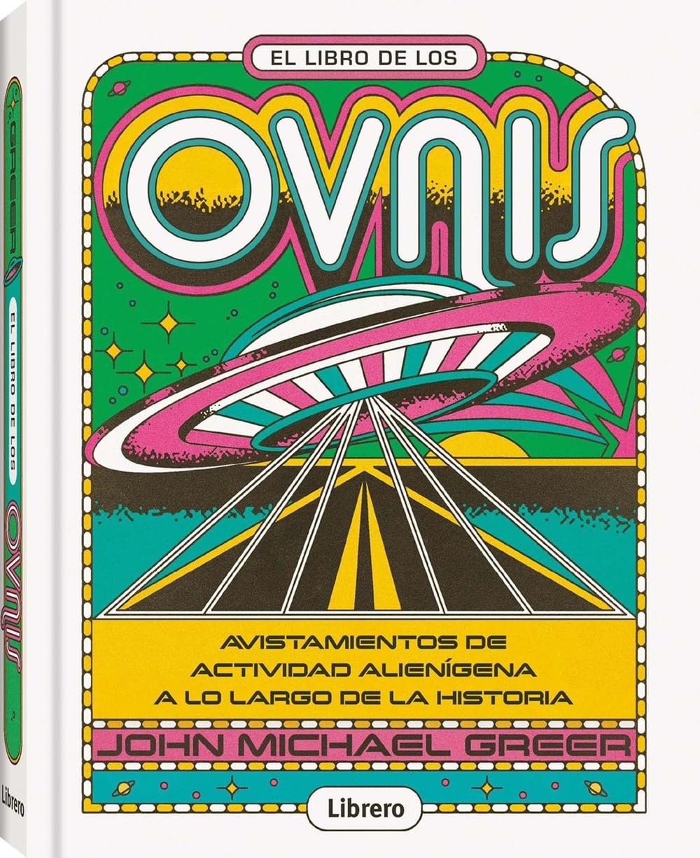 LIBRO DE LOS OVNIS, EL: AVISATMIENTOS DE ACTIVIDAD ALIENIGENA A LO LARGO DE LA HISTORIA