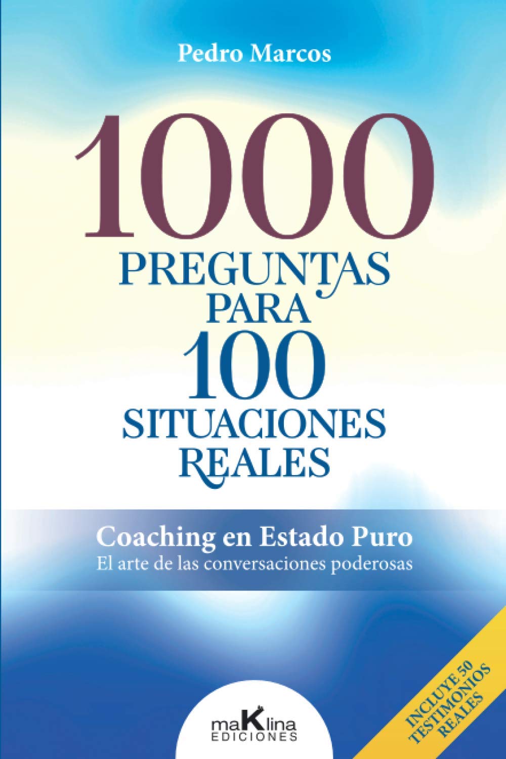 Libro: 1000 PREGUNTAS PARA 100 SITUACIONES REALES: "Coaching en Estado Puro. El arte de las conversaciones poderosas" (Spanish Edition)