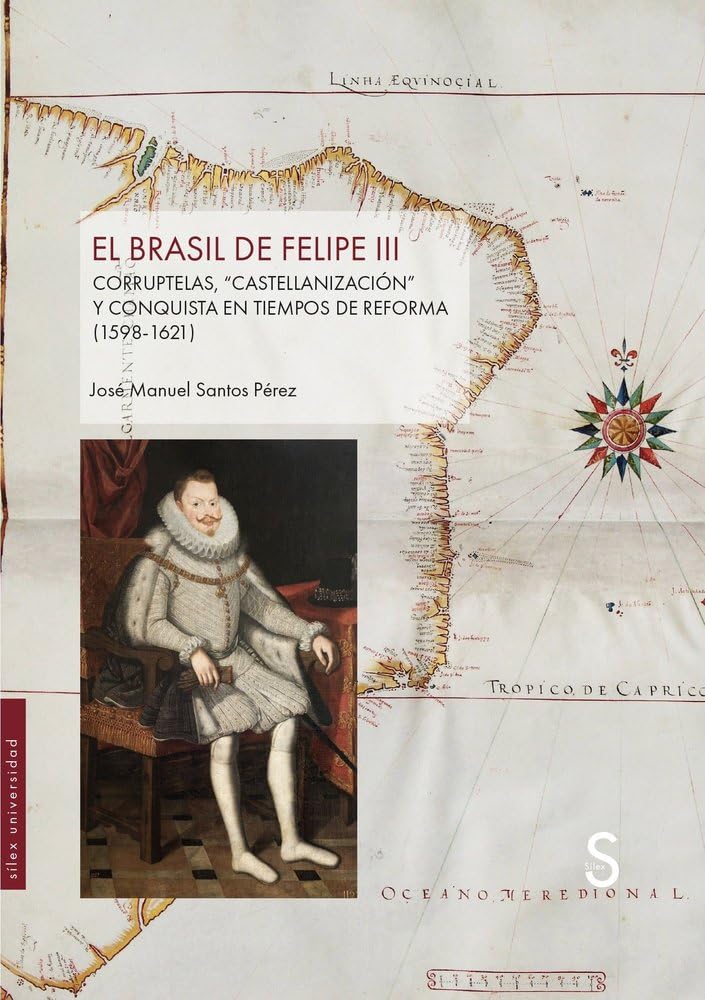 Libro: El Brasil de Felipe III: Corruptelas, “castellanización” y conquista en tiempos de reforma (1598-1621)