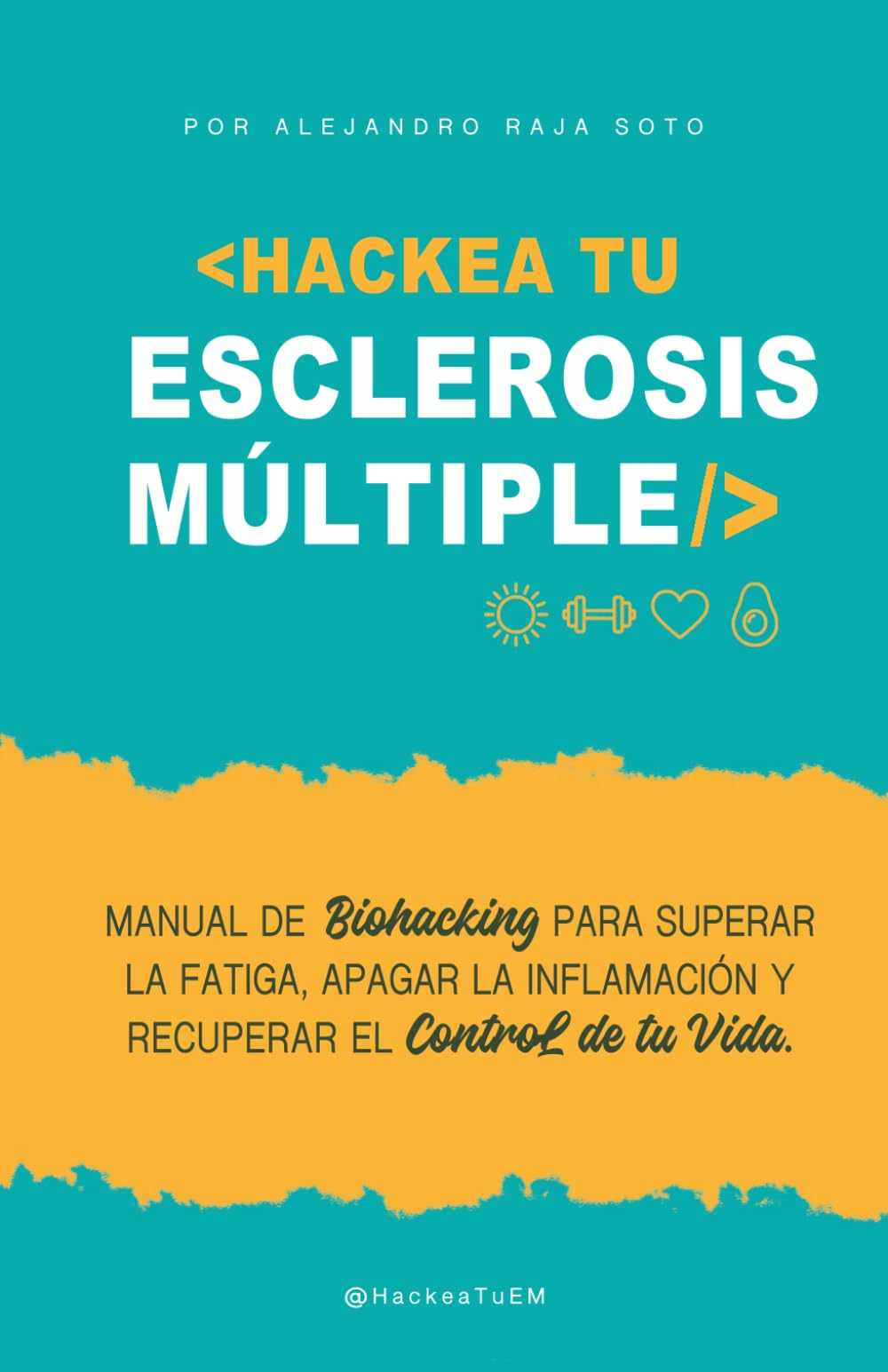 Libro: HACKEA TU ESCLEROSIS MÚLTIPLE: El manual de Biohacking para mejorar la fatiga, apagar la inflamación y recuperar el control de tu vida