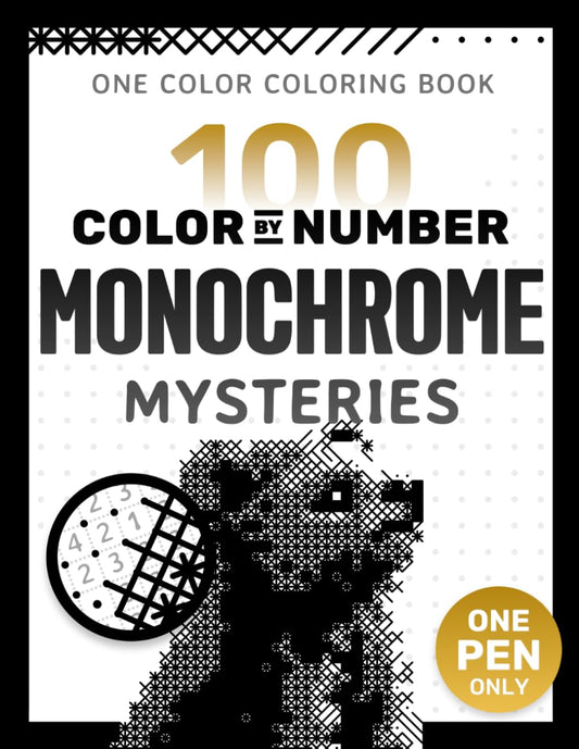 100 Color by Number Monochrome Mysteries: A One Color Coloring Book For Adults Relaxation and Wonder – Black and White Mystery Reveal (Pixelcolorist Quest)