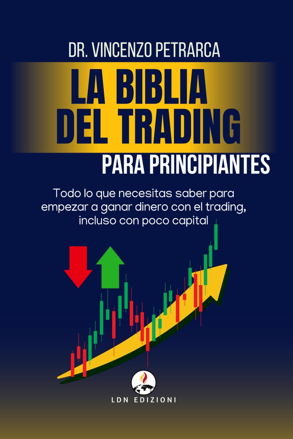 Libro: La Biblia del Trading para Principiantes: Todo lo que Necesitas Saber para Comenzar a Ganar Dinero con el Trading, Incluso con Poco Capital