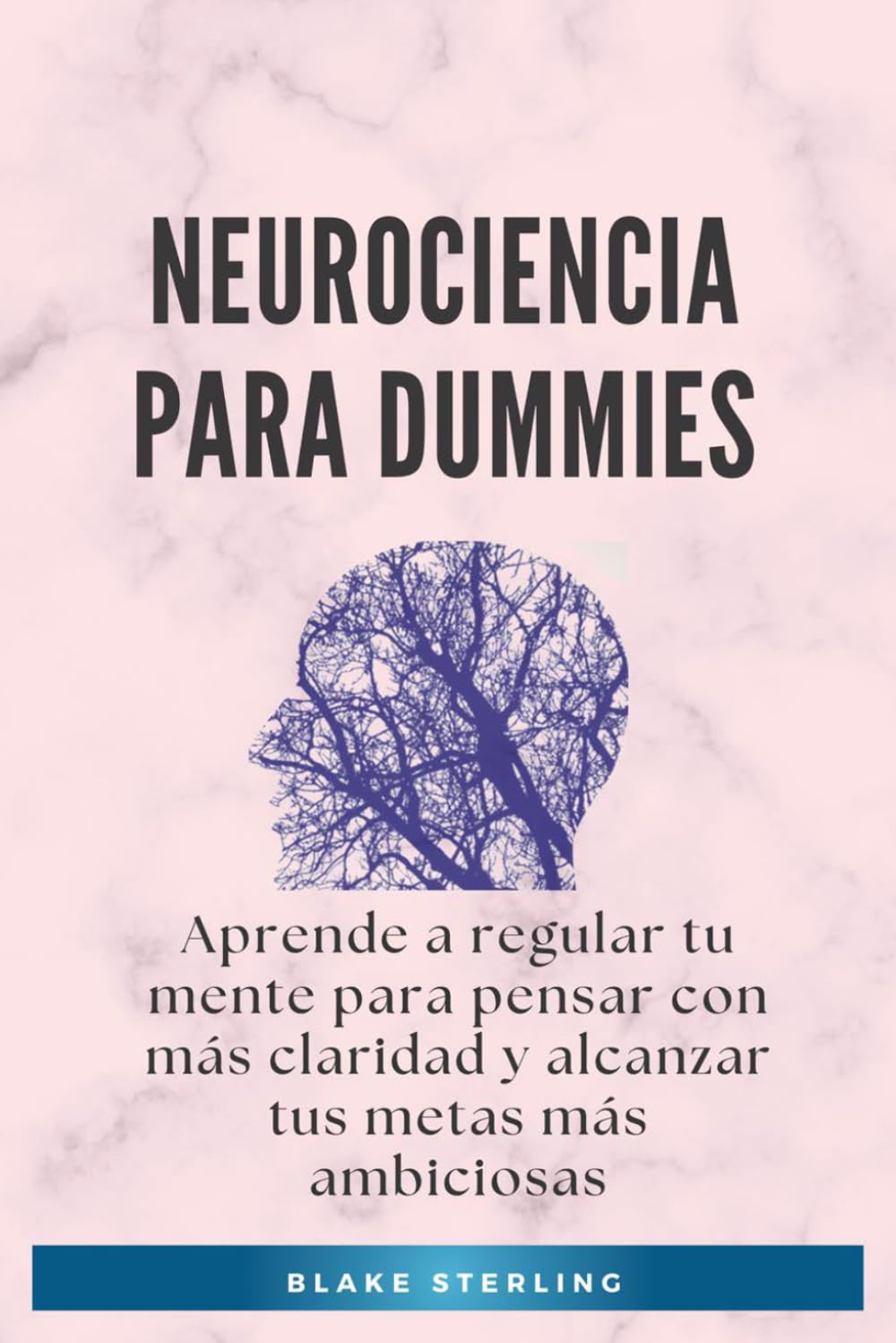 Libro: Neurociencia para Dummies: Aprende a regular tu mente para pensar con más claridad y alcanzar tus metas más ambiciosas