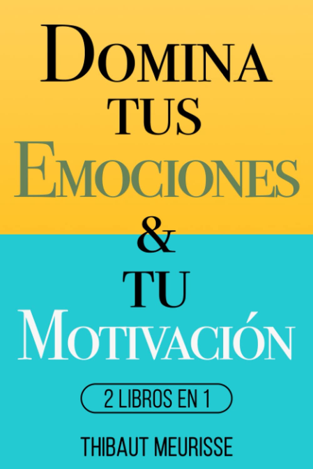 Libro: Domina Tus Emociones & Tu Motivación: 2 Libros en 1