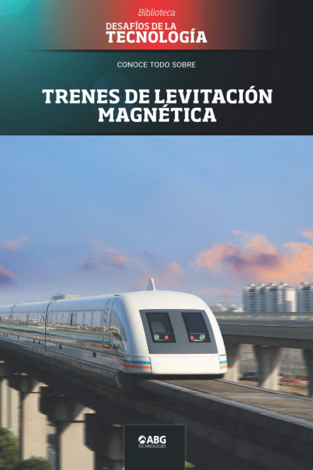 Libro: Trenes de levitación magnética: El maglev de Shanghái (Biblioteca: Desafíos de la Tecnología) (Spanish Edition)