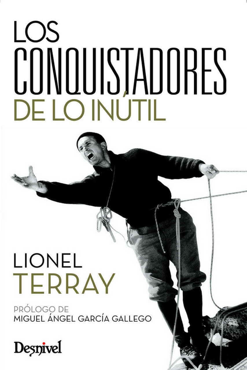 Conquistadores de lo inútil (Literatura de montaña Desnivel)