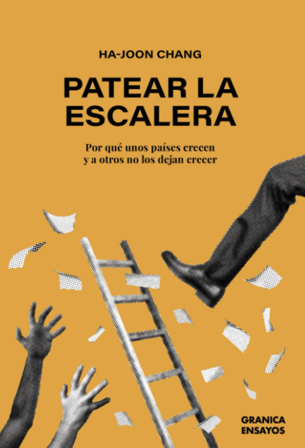 Libro: PATEAR LA ESCALERA. Por qué unos países crecen y a otros no los dejan crecer (Spanish Edition)