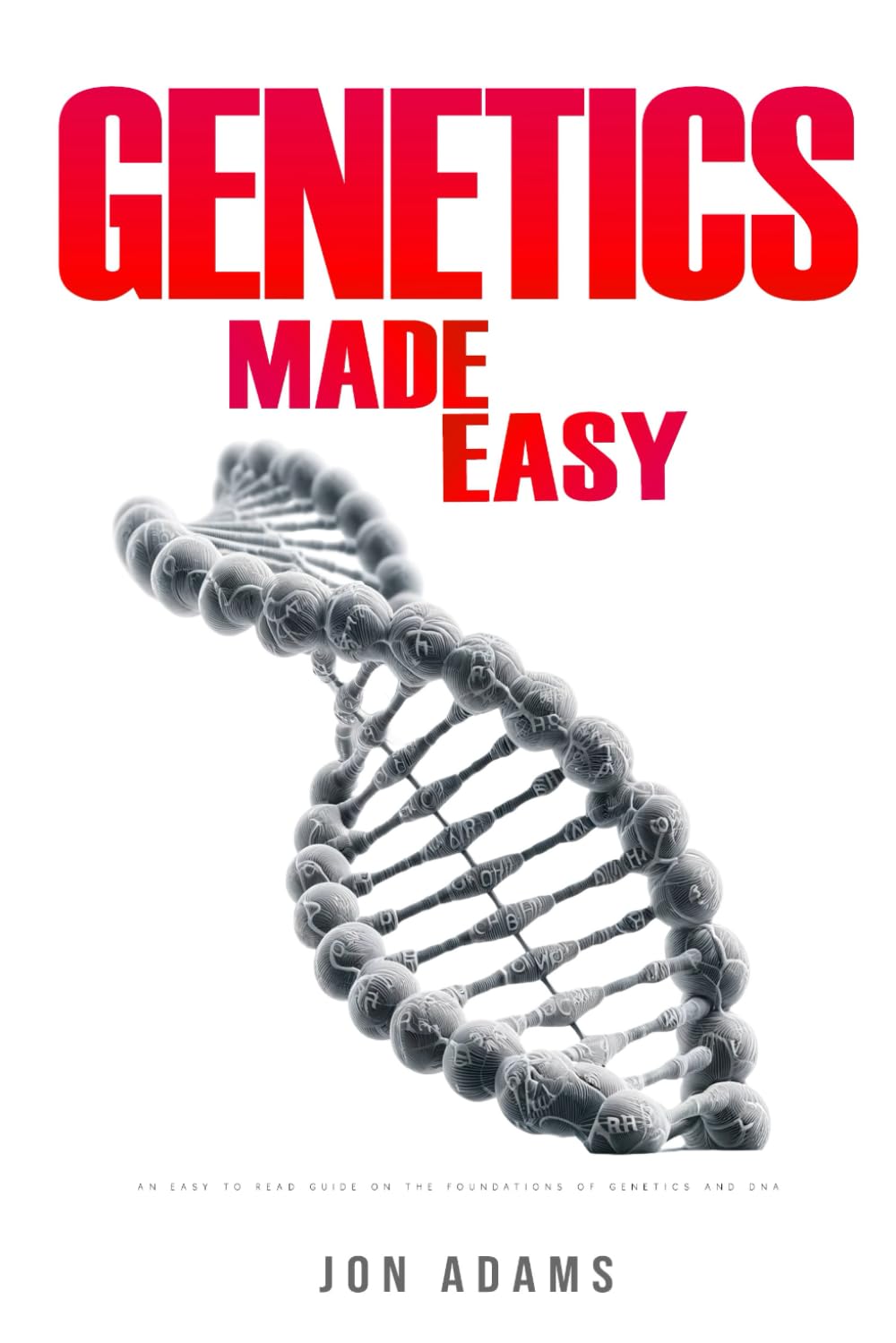 Libro: Genetics Made Easy: An Easy To Read Guide On The Foundations Of Genetics and DNA