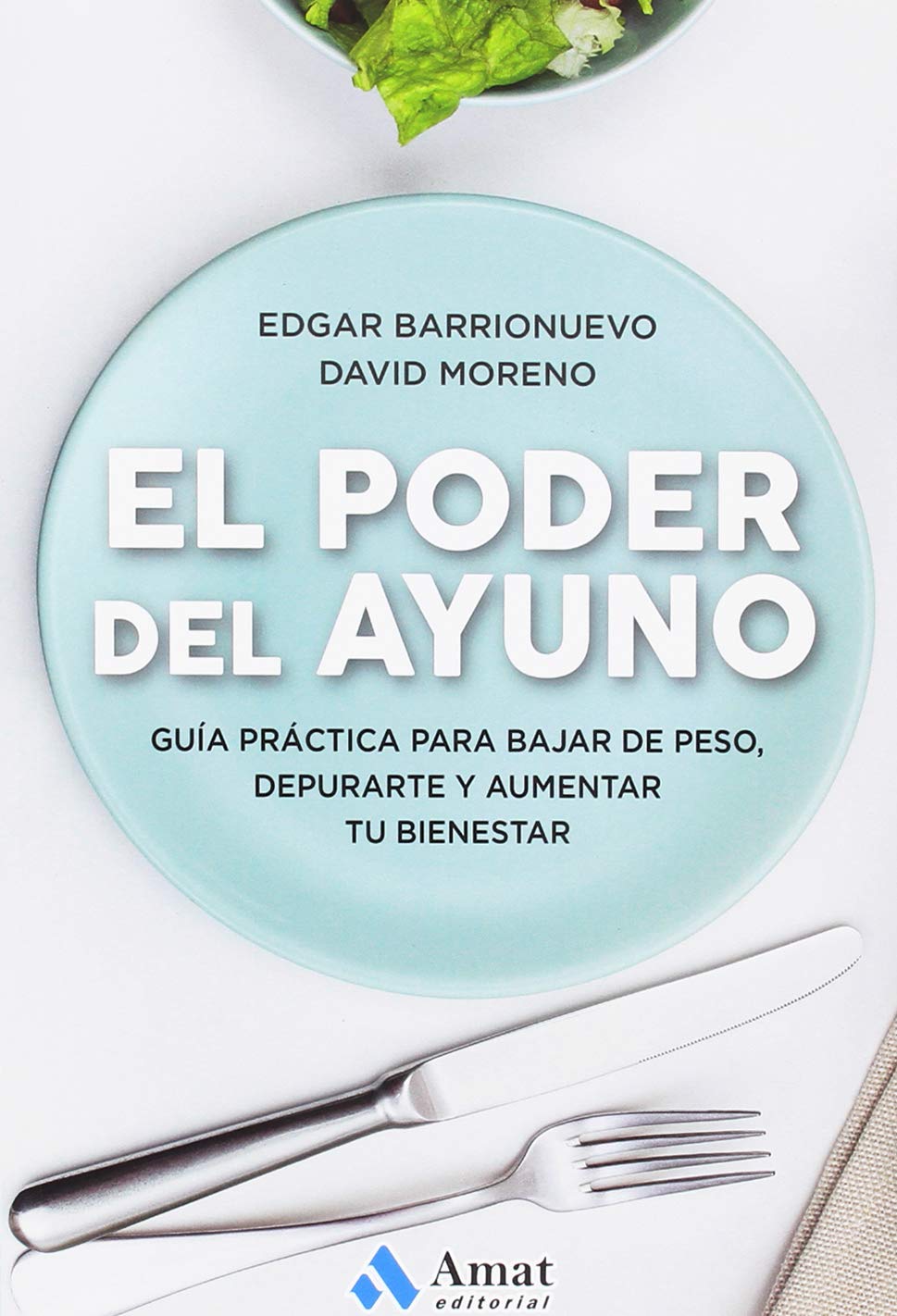 Libro: El poder del ayuno: Guía práctica para bajar de peso, depurarte y aumentar tu bienestar (AMAT)