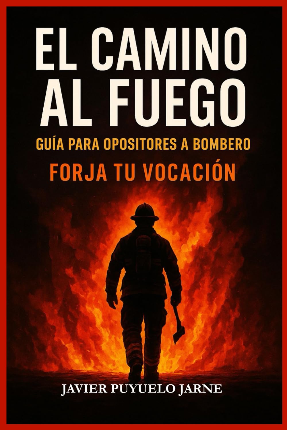 Libro: El camino al fuego: Guía para opositores a bombero-Forja tu vocación