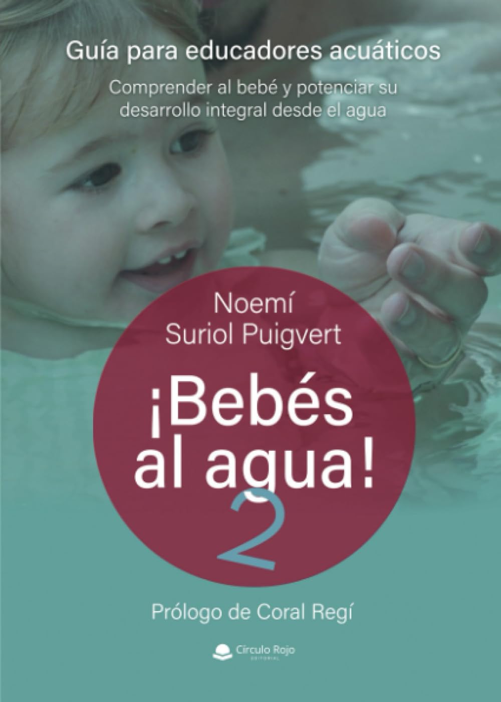 Libro: ¡BEBÉS AL AGUA! 2. GUÍA PARA EDUCADORES ACUÁTICOS. Comprender al bebé y potenciar su desarrollo integral desde el agua
