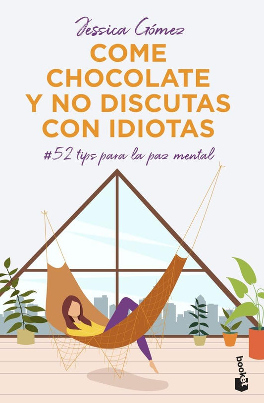 Come chocolate y no discutas con idiotas: #52 tips para la paz mental (Vivir Mejor)