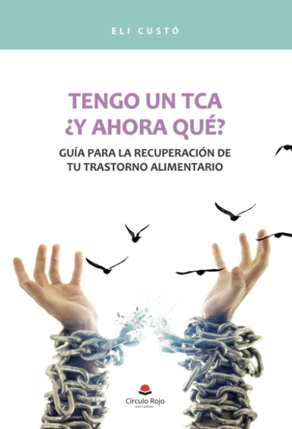 Libro: Tengo un TCA: ¿y ahora qué? Guía para la recuperación de tu trastorno alimentario (SIN COLECCION)