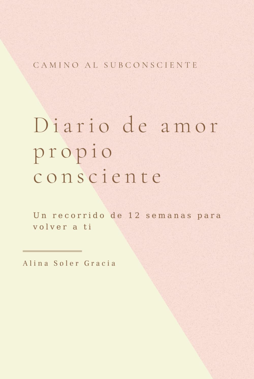 Libro: Diario de amor propio consciente: Un recorrido de 12 semanas para volver a ti (Mi Camino al subconsciente) (Spanish Edition)