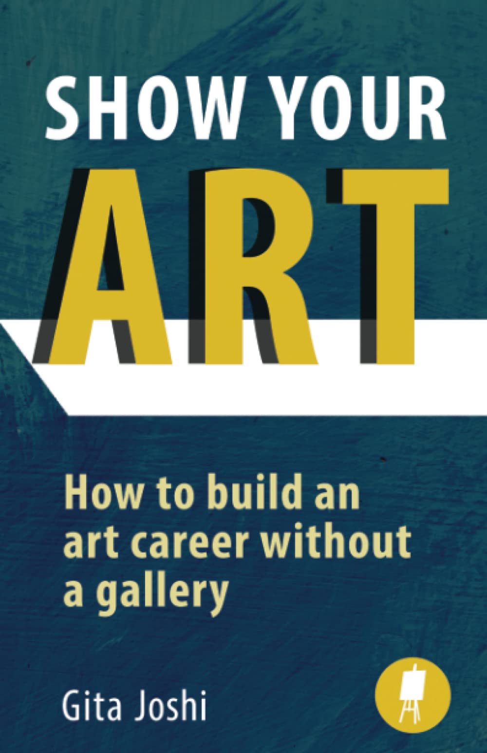 Libro: Show Your Art: How to Build an Art Career Without a Gallery
