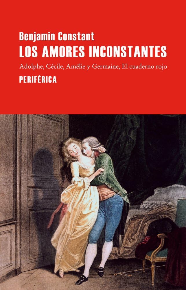 Libro: Los amores inconstantes: Adolphe; Cécile; Amélie y Germaine; El cuaderno rojo