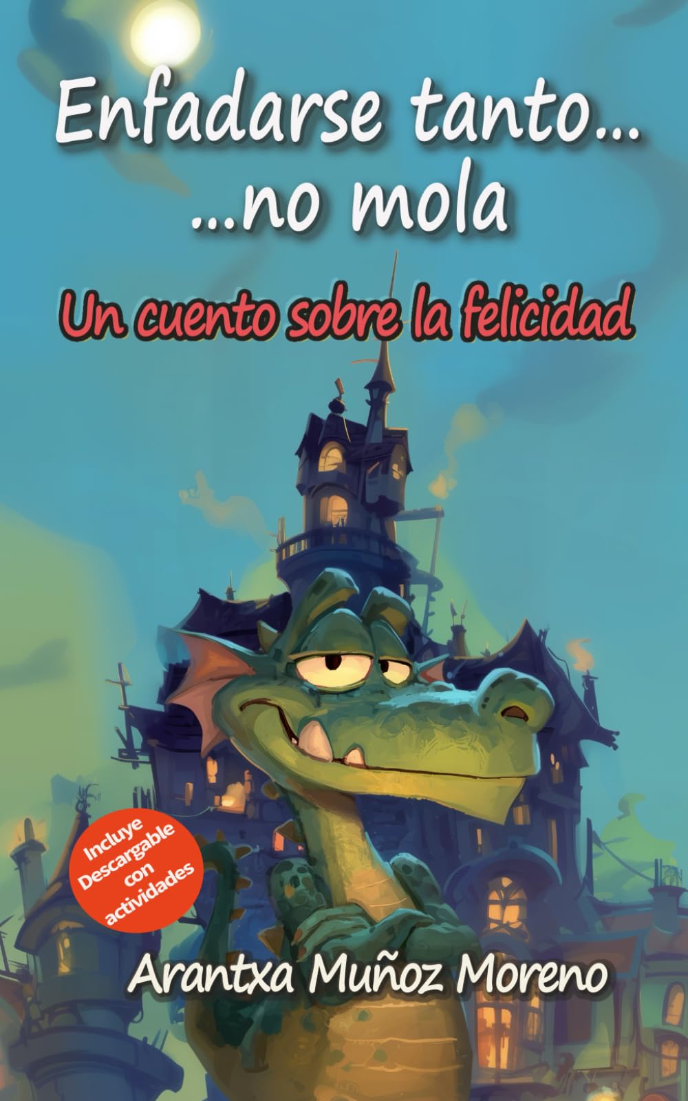 Enfadarse tanto...no mola: Un cuento sobre la felicidad (Cuentos para alegrar el alma)