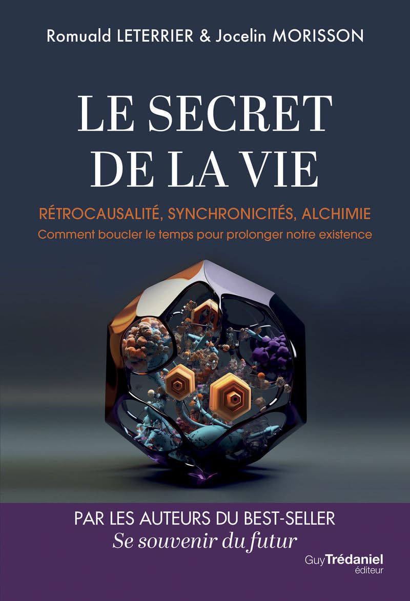 Libro: Le secret de la vie: Rétrocausalité, synchronicités, alchimie - Comment boucler le temps pour prolonger notre existence