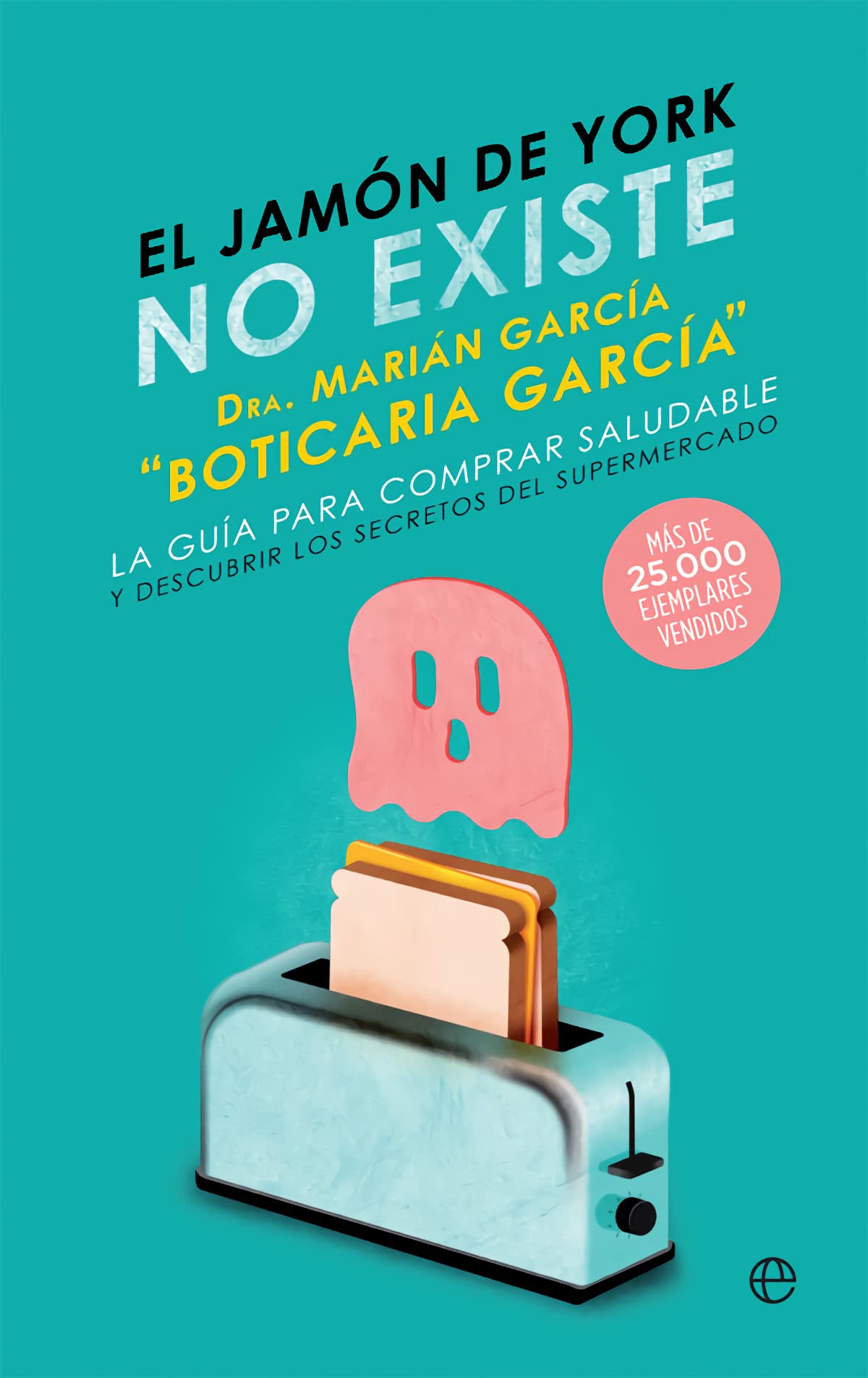 Libro: El jamón de York no existe: La guía para comprar saludable y descubrir los secretos del supermercado