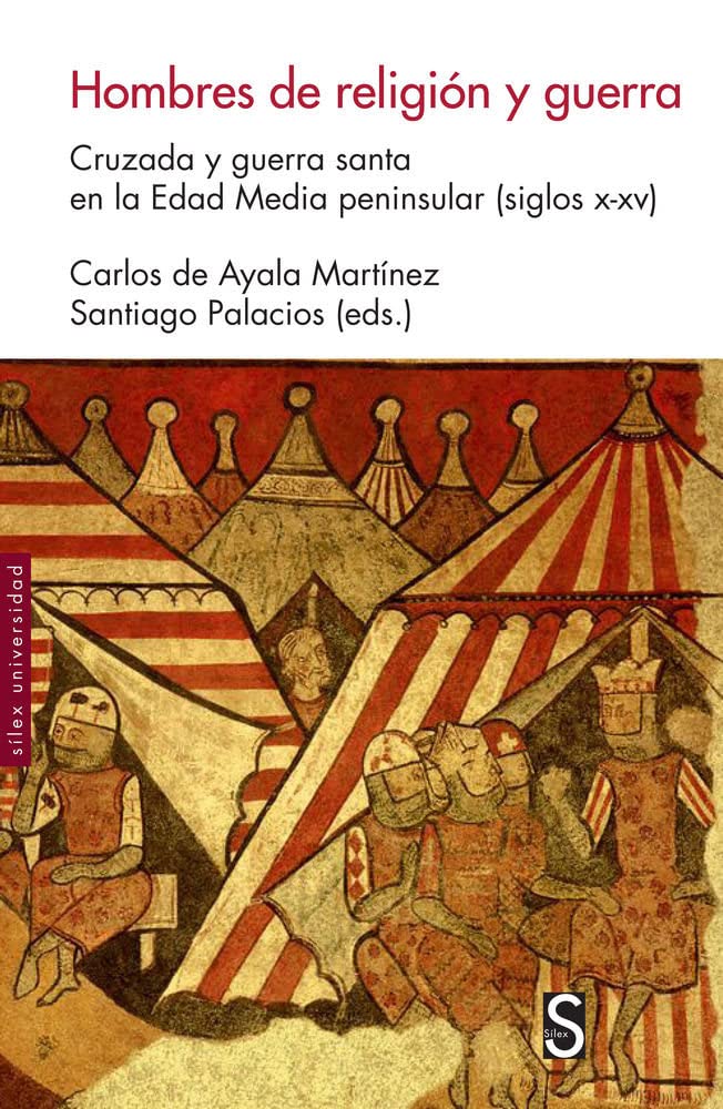 Libro: Hombres de religi ón y guerra: Cruzada y guerra santa en la Edad Media peninsular (siglos x-xv) (Sílex Universidad)