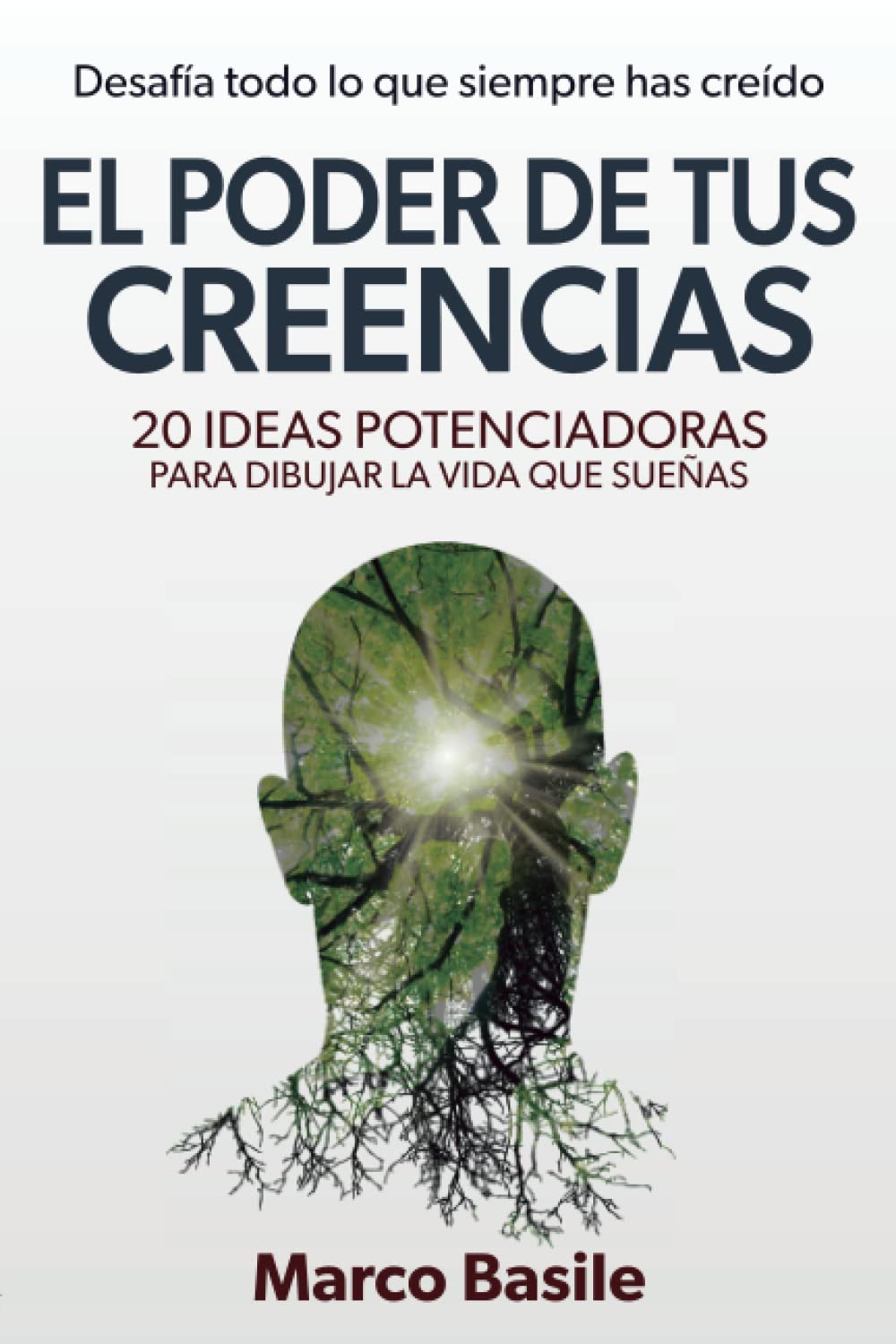 Libro: El Poder de tus Creencias: 20 Ideas Potenciadoras para diseñar la vida que sueñas (Spanish Edition)